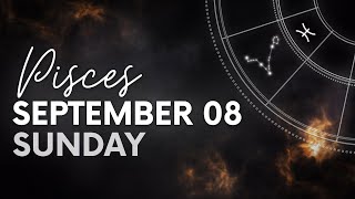 Pisces - Today Horoscope - September 8, 2024