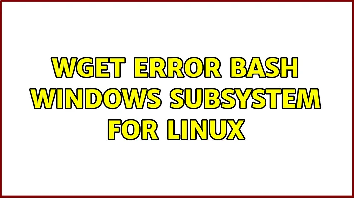Wget error bash Windows Subsystem for Linux