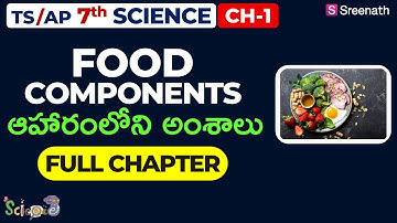 Food Components: Full Chapter in తెలుగు | TS/AP Class 7 Science | Chapter 1 | Sreenath Academy
