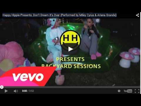 Happy Hippie Presents: Don't Dream It's Over (Performed by Miley Cyrus & Ariana Grande)