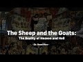 The Sheep and Goats: The Reality of Heaven and Hell