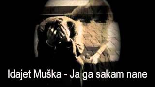 Idajet Muška - Ja ga sakam nane