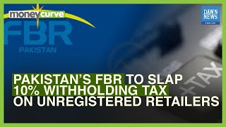 Pakistan’s FBR To Slap 10% Withholding Tax On Unregistered Retailers | Dawn News English