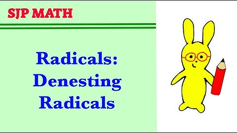 Radicals - Denesting Radicals