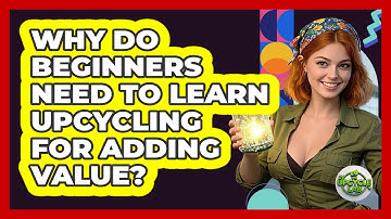 Why Do Beginners Need To Learn Upcycling For Adding Value? - The Upcycle Lab