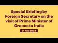 Special briefing by foreign secretary on the visit of prime minister of greecefebruary212024