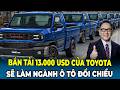 Toyota Ra Mắt Bán Tải 13.000 USD Khiến Ngành Ô Tô Chấn Động