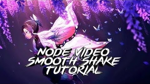SMOOTH SHAKE NODE VIDEO AMV TUTORIAL