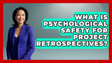 What Is Psychological Safety For Project Retrospectives? - The Project Manager Toolkit