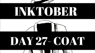 INKTOBER 2019-Day 27  ------------- COAT