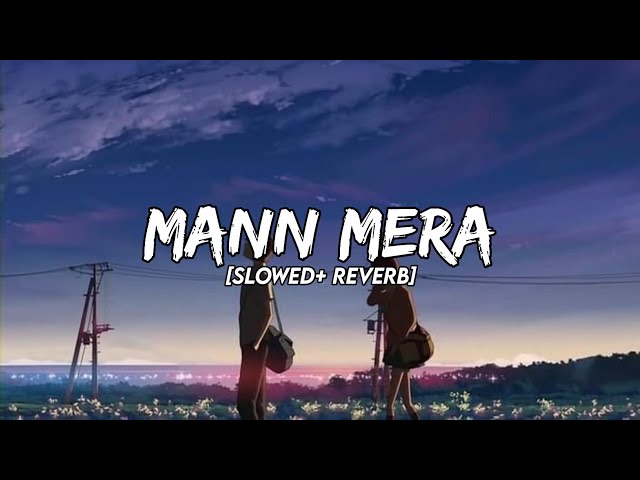 Mann Mera [Slowed + Reverb] - Gajendra Verma class=