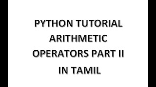 Python Tutorial in Tamil - Arithmetic Operators Part II