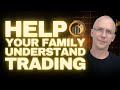 How to Help Your Family Understand Your Trading
