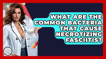 What Are The Common Bacteria That Cause Necrotizing Fasciitis? - The Operating Table