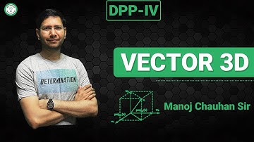 Vector 3D | DPP - 4 | Question - 12 |  DPP Solution Series | Manoj Chauhan Sir