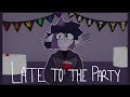 Late to The Party || {Read Description}