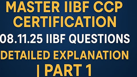 🚀 **MASTER IIBF CCP CERTIFICATION: 08.11.25 IIBF QUESTIONS ! DETAILED EXPLANATION || PART 1** 🚀