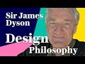 Sir James Dyson | Philosophy of Design