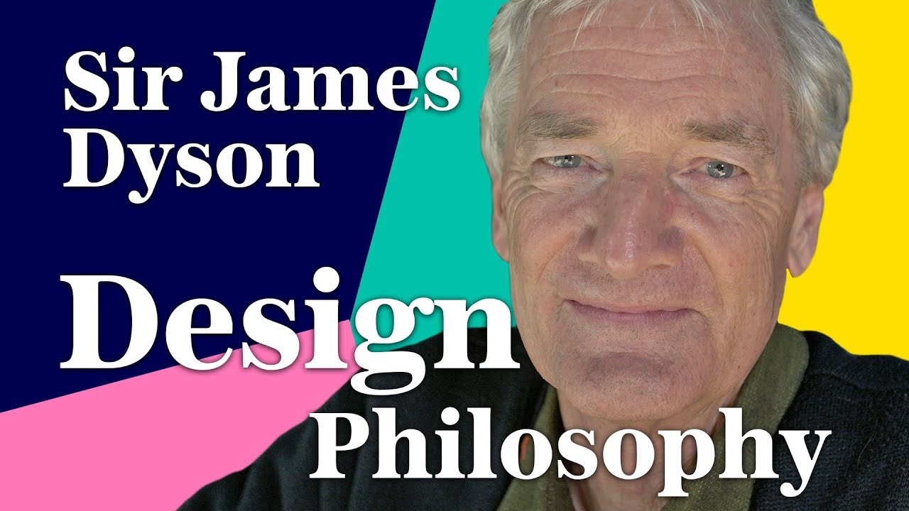 Sir Dyson | Philosophy of Design - YouTube