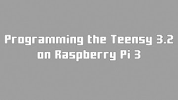 Programming the Teensy 3.2 on the Raspberry Pi 3