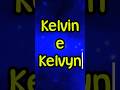 Kelvin E Kelvyn Significados E Origens Kelvin E Kelvyn Significados E Origens