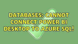 Databases: Cannot connect Power BI Desktop to Azure SQL!