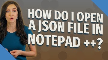 How do I open a JSON file in Notepad ++?