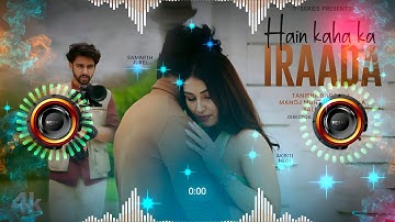 Hain Kaha Ka Iraada – Samarth Jurel, Akriti Negi | Tanishk Bagchi, Salman Ali | V Melody Hits
