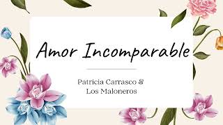 Amor Incomparable - Patricia Carrasco Los Maloneros