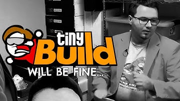 tinyBuild will be fine... / Alex Nichiporchik will be fine...