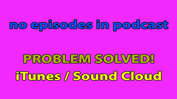No Episodes in Podcast RSS Feed (Problem Solved) - Soundcloud