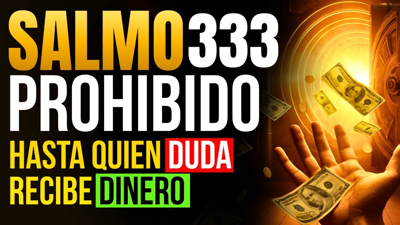 💰 EL SALMO 333 PROHIBIDO QUE HACE QUE HASTA LOS QUE DUDAN RECIBAN MUY DINERO