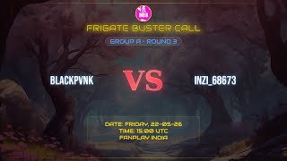 FNP | Frigate Buster Call GA R3 | BLACKPVNK :vs: INZI_68673 match 1 part 1