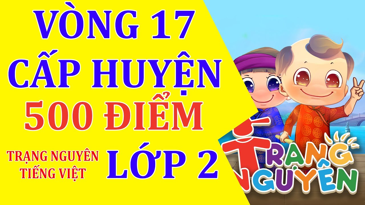 Vòng 17 thi cấp Huyện -Trạng Nguyên Tiếng Việt - Lớp 2 - youtube