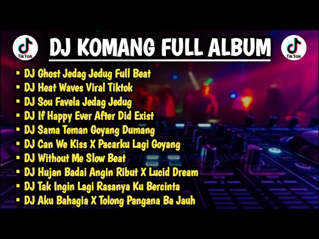 DJ KOMANG FULL ALBUM TERBARU 2022 | REMIX SLOW VIRAL TIKTOK |Dj Heat Waves Jedag Jedug Full Beat class=