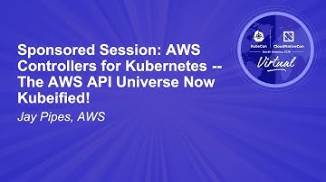 Sponsored Session: AWS Controllers for Kubernetes -- The AWS API Universe Now Kubeified! - Jay Pipes