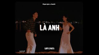 ♬ Là Anh - Phạm Lịch x CaoTri | Lofi Lyrics