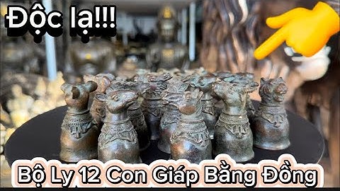 Bộ ấn 12 con giáp _ Bộ ly 12 con giáp bằng đồng _ Ly Tần Thủy Hoàng. Tối 6/1 #đồcổcầnthơ #đồcổ