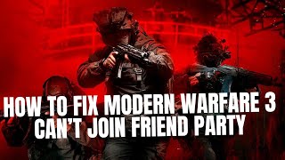 How to fix Modern Warfare 3 can’t join friends party (2024)
