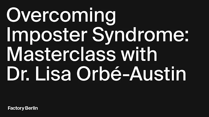 Overcoming Imposter Syndrome: Masterclass with Dr. Lisa Orbé-Austin