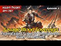 Savage Blood Sovereign 1-787: From Exiled Scion to Omnipotent Ruler of Realms!【Episode 2 of 2】