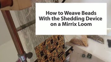 How to Weave Beads With the Shedding Device on a Mirrix Loom