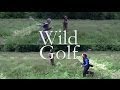 Wild golf the making of wilderness golf preview