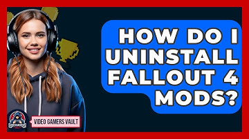 How Do I Uninstall Fallout 4 Mods? - Video Gamers Vault