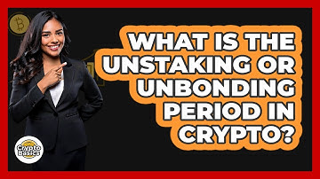 What Is The Unstaking Or Unbonding Period In Crypto? - CryptoBasics360.com