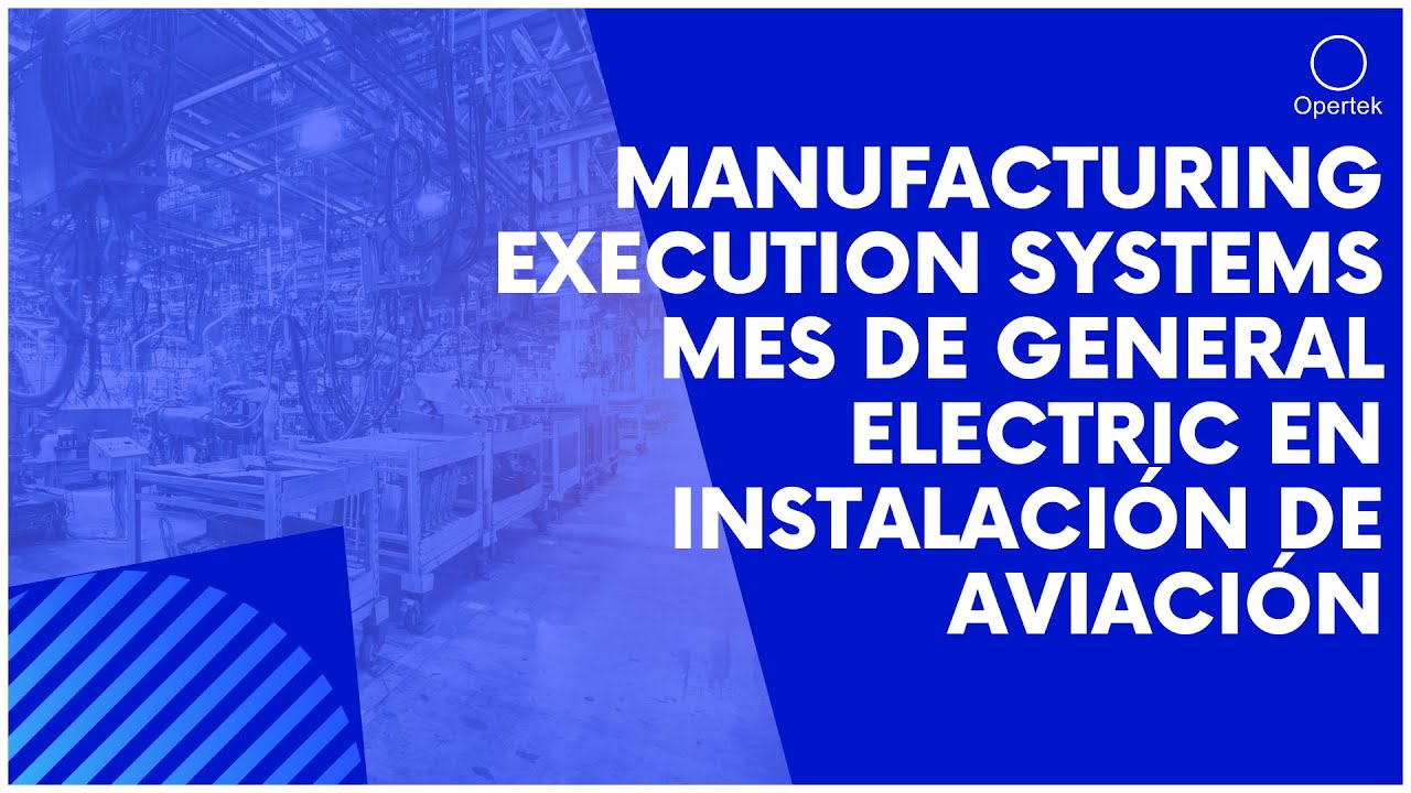 Manufacturing Execution Systems MES de General Electric en Instalación de Aviación