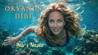 Okyanus Dibi - Nâr-ı Nazar | Melankolik Bir Şarkı