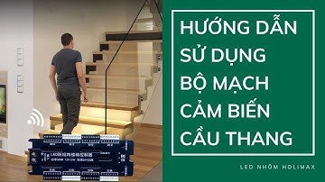 HƯỚNG DẪN SỬ DỤNG BỘ MẠCH CẢM BIẾN CẦU THANG | Led nhôm Holimax