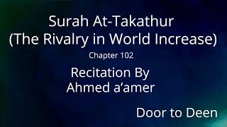 Surah At-Takathur (The Rivalry in World Increase) Ahmed a'amer Quran Recitation