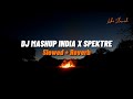 Dj Mashup India x Spectre Style Hantakan / Slowed   Reverb 🎧